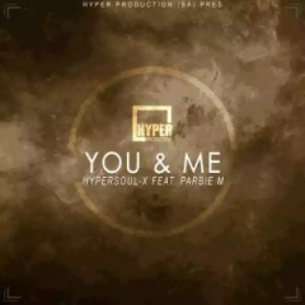 HyperSOUL-X - You & Me (Main HT)Ft. Parbie M